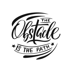Hand drawn lettering of a phrase The obsracle is the path. Unique typography poster or apparel design. Vector art isolated on background. Inspirational quote. 