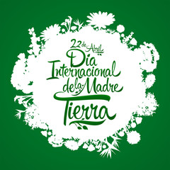 Dia Internacional de la Tierra, International Earth Day Spanish text, April 22 vector lettering and Vegetation