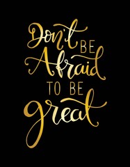 Don't be afraid to be great, hand drawn typography poster. T shirt hand lettered calligraphic design. Inspirational vector typography