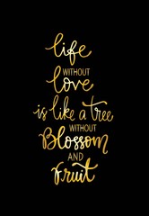 Life without love is like a tree without blossom and fruit, hand drawn typography poster. T shirt hand lettered calligraphic design. Inspirational vector typography