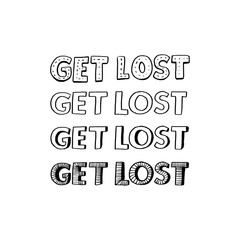 Get lost, repeated inscription for clothes and funny cards. Handdrawn typography design. Black text on white background.