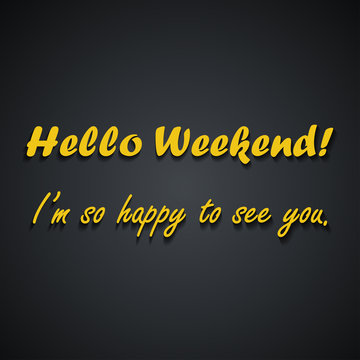 Hello Weekend - Weekend quotes - funny inscription template design