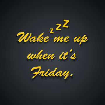 Wake me up when it's Friday - Weekend quotes - funny inscription template design