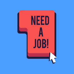Writing note showing Need A Job. Business concept for ask demonstrating if he needs regularly work in order earn money Direction to Press or Click Command Key with Arrow Cursor