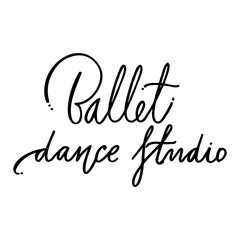 Hand drawn lettering. Ballet calligraphy. Hand made illustration.