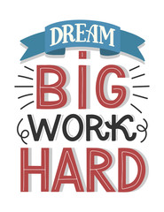 Motivational typography poster Dream Big Work Hard. Hand sketched lettering inspirational quote isolated on white. Vector eps 10