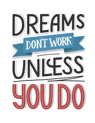 Motivational typography poster Dreams Don't Work Unless You Do. Hand sketched lettering isolated on white. Vector EPS 10