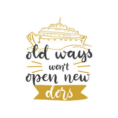 Lettering with phrase Old ways won't open new dors. Vector illustration.