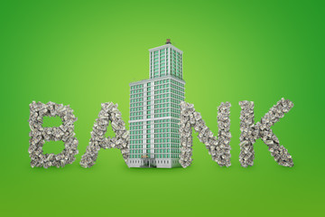 3d rendering of skyscraper and BANK sign made of dollars on green background