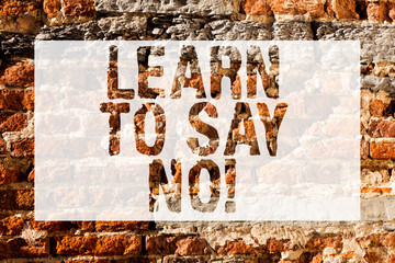 Handwriting text Learn To Say No. Conceptual photo It means that you need to decline or refuse few things Brick Wall art like Graffiti motivational call written on the wall