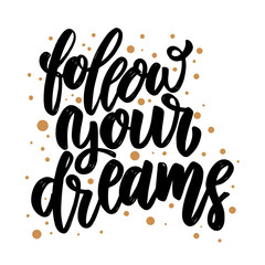 Follow your dreams. Lettering phrase for poster, card, banner, flyer.