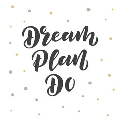 Dream Plan Do hand drawn lettering phrase