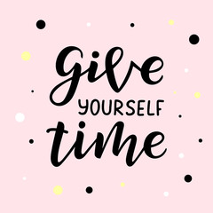 Give yourself time hand drawn lettering phrase