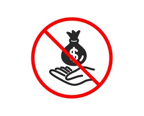 No or Stop. Income money icon. Savings sign. Save finance symbol. Prohibited ban stop symbol. No income money icon. Vector