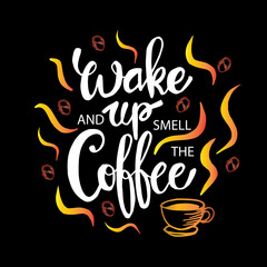Wake up and smell the coffee. Motivational quote.