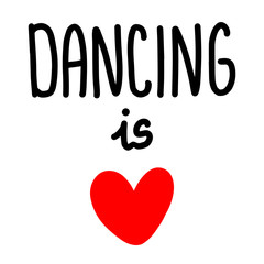 Dancing is love hand drawn lettering with heart symbol
