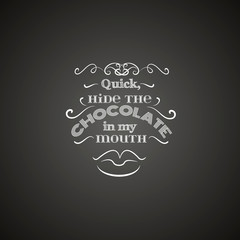 Quick, hide the chocolate in my mouth.Typographical background made in hand drawn vector style. Trendy creative template for poster, banner,business card