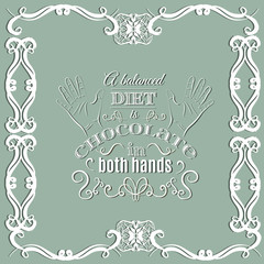 A balanced diet is chocolate in both hands. Quote typographical background  made in hand drawn vector style. Trendy creative template for poster, banner,business card
