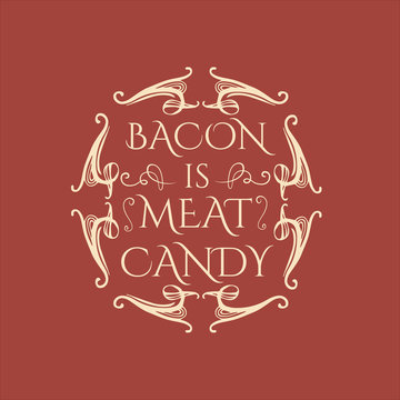 Bacon is meat candy. Quote typographical background   with unique hand drawn elements. Vector template for cards posters and banners