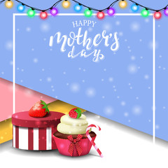 Happy mother's day, greeting blue card with beautiful lettering, garland, frame for text, gift, strawberry and cupcake