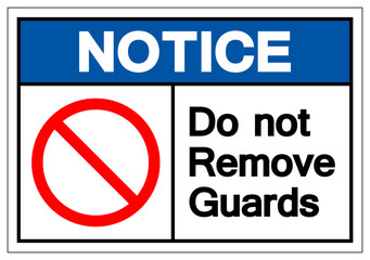 Notice Do Not Remove Guards Symbol Sign, Vector Illustration, Isolate On White Background Label. EPS10