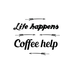 Calligraphy saying for print. Vector Quote. Life happens Coffee help
