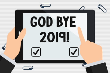 Handwriting text God Bye 2019. Conceptual photo express good wishes when parting or at the end of last year Hand Holding Pointing Touching Blank Rectangular Color Tablet White Screen