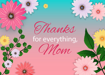 Thanks for everything, Mom. Happy Mother`s Day Cute Background with Flowers. Vector Illustration