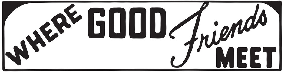 Where Good Friends Meet 2  - Retro Ad Art Banner