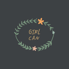 Inspirational hand drawn girl power quote in the floral frame. Lettering design, flowers set. Feminism theme
