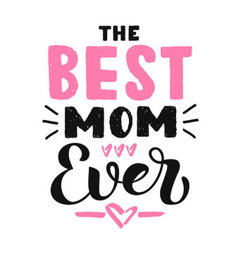 The Best mom ever calligraphy poster. Beautiful vector illustration for greeting card and banner template. Happy Mothers Day