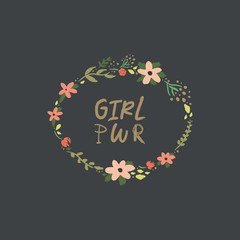 Inspirational hand drawn girl power quote in the floral frame. Lettering design, flowers set. Feminism theme