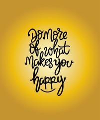 Fototapeta premium Do more of what makes you happy - inscription hand lettering vector.Typography design. Greetings card