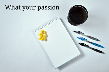 What your passion on white notebook