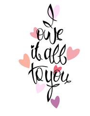 Obraz premium I owe it all to you – Idea for а greeting сard; textile and ceramic printing; web design (Mother’s Day, wedding-day, birthday, Valentine). Pink hearts, hand lettering. Vertical, isolated