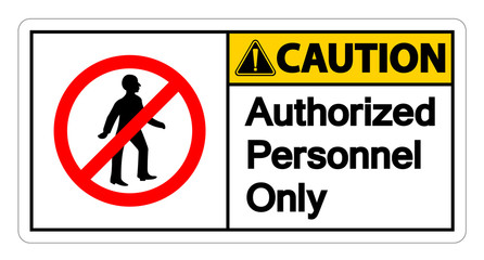 Caution Authorized Personnel Only Symbol Sign On white Background,Vector illustration