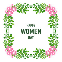 Vector illustration design of happy women day for texture of frame flower pink and leaf green