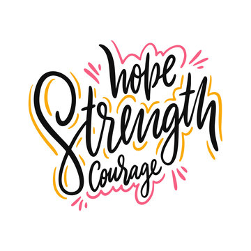 Hope Strength courage. Hand drawn vector lettering. Motivational inspirational quote.