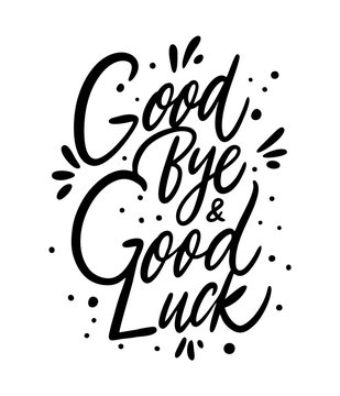 Good Bye and Good Luck. Hand drawn vector lettering. Black ink. Isolated on white background.