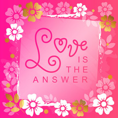 Modern calligraphy lettering of Love is the answer in pink with flowers on pink background