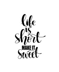 Life is short make it sweet. Motivational quote