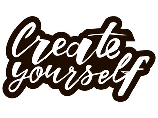 Create yourself motivation quote. Modern handlettering text. Design print for t-shirt, label, sticker, greeting card, banner, poster. Vector illustration on background. 