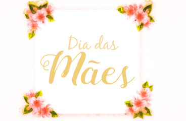 model, with hand-painted flowers, with beautiful flowers. Mother's day card with flower flowers, text in Brazilian Portuguese.