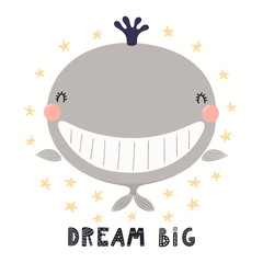 Hand drawn vector illustration of a cute funny whale, with lettering quote Dream big. Isolated objects on white background. Scandinavian style flat design. Concept for children print.