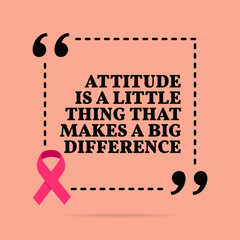 Inspirational motivational quote. Attitude is a little thing that makes a big difference.