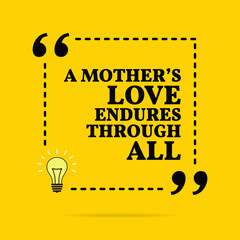 Inspirational motivational quote. A mother's love endures through all. Vector simple design.