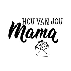 Dutch text: Love you mom. Lettering. vector. element for flyers, banner and posters Modern calligraphy.