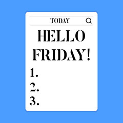 Conceptual hand writing showing Hello Friday. Concept meaning you say this for wishing and hoping another good lovely week Search Bar with Magnifying Glass Icon photo on White Screen