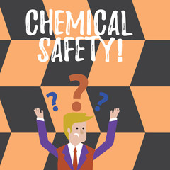 Word writing text Chemical Safety. Business photo showcasing practice minimizing risk exposure chemicals any environment Confused Businessman Raising Both Arms with Question Marks Above his Head