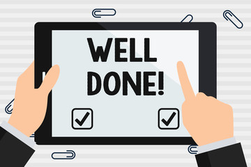 Handwriting text Well Done. Conceptual photo used praising demonstrating or group for something have done good way Hand Holding Pointing Touching Blank Rectangular Color Tablet White Screen